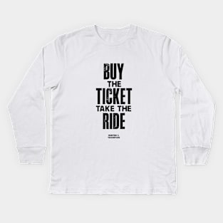 Buy The Ticket Take The Ride Kids Long Sleeve T-Shirt